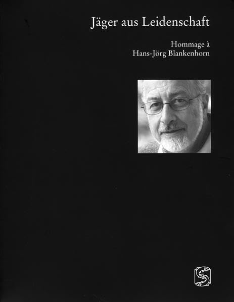 Jäger aus Leidenschaft: Hommage à Hans-Jörg Blankenhorn Natural Sciences