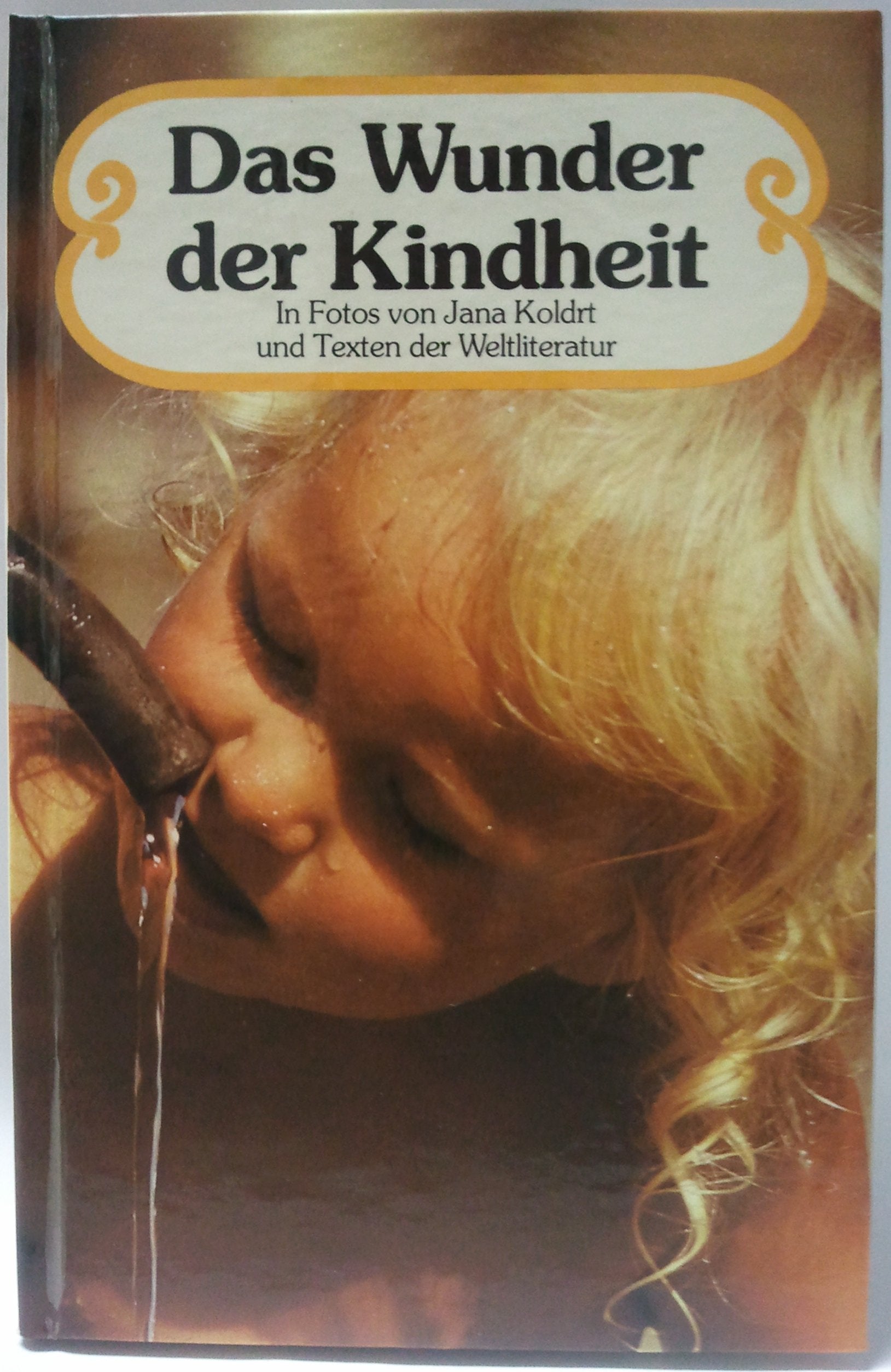 Das Wunder der Kindheit. In Fotos von Jana Koldrt und Texten der Weltliteratur Books