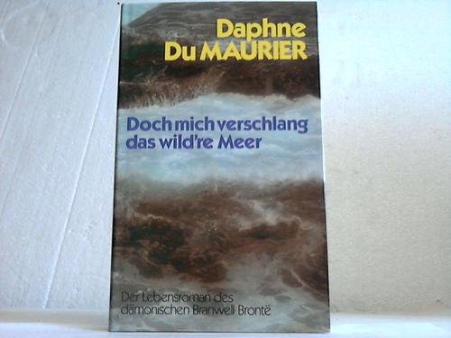 Doch mich verschlang das wild're Meer. Der Lebensroman des dämonischen Branwell Bronte. Books