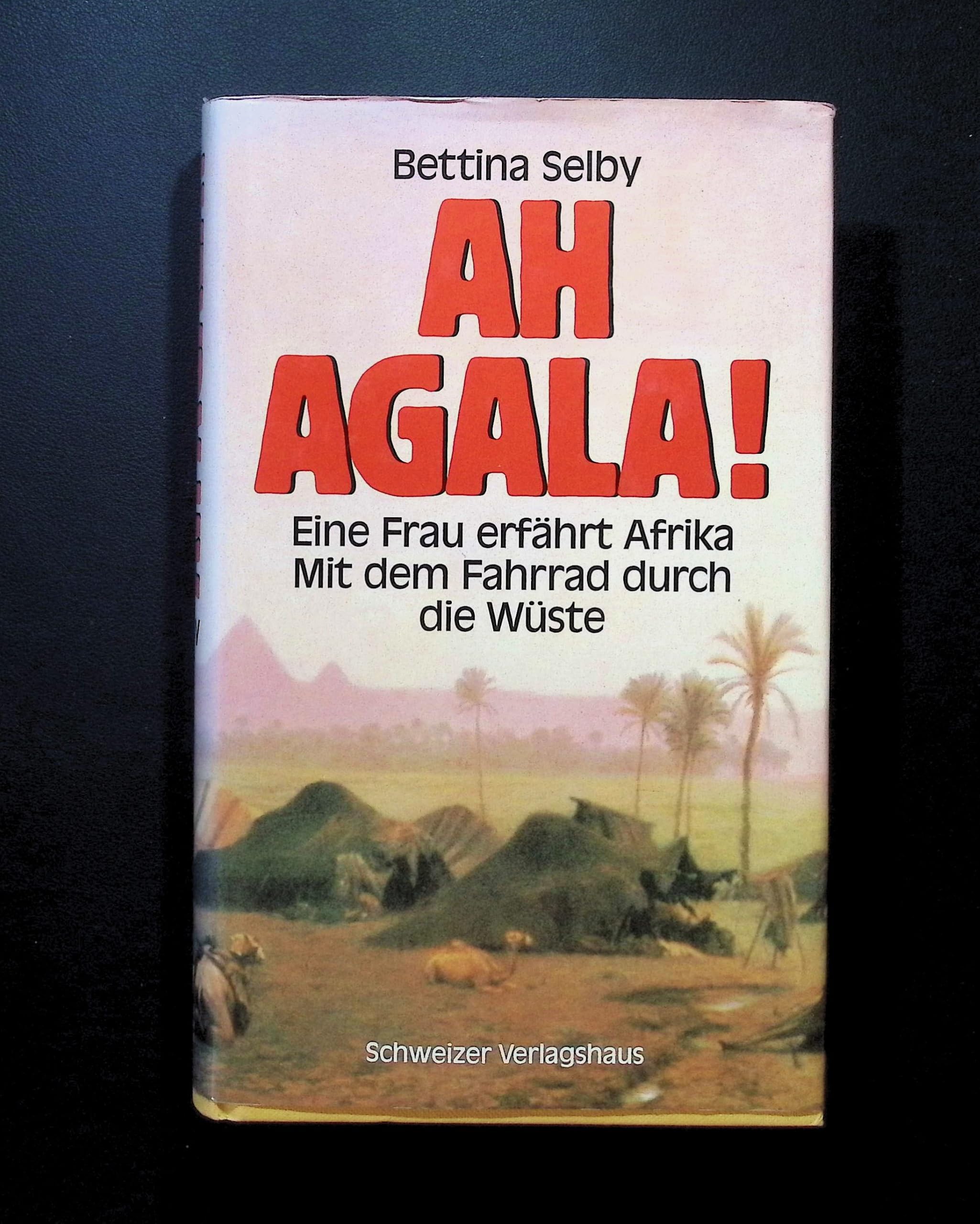 Ah Agala. Eine Frau erfährt Afrika. Mit dem Fahrrad durch die Wüste General education