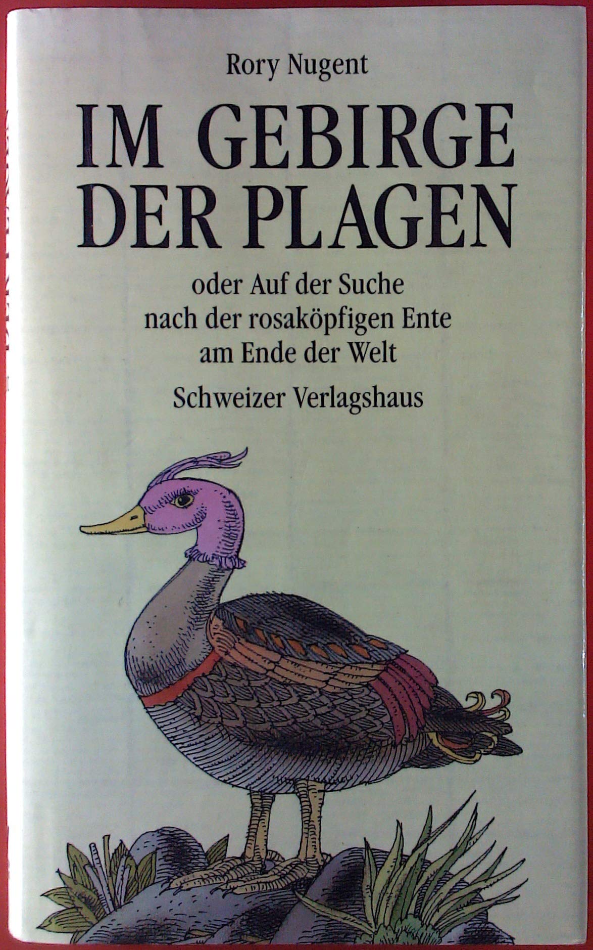 Im Gebirge der Plagen. Oder auf der Suche nach der rosaköpfigen Ente am Ende der Welt Travelogues