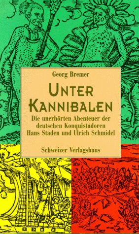 Unter Kannibalen. Die unerhörten Abenteuer der deutschen Konquistadoren Hans Staden und Ulrich Schmidel Memories