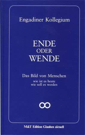 Ende oder Wende: Sechzehnte Rechenschaft. Das Bild v. Menschen, wie ist es heute, wie soll es werden (Engadiner Kollegium) Politics & History
