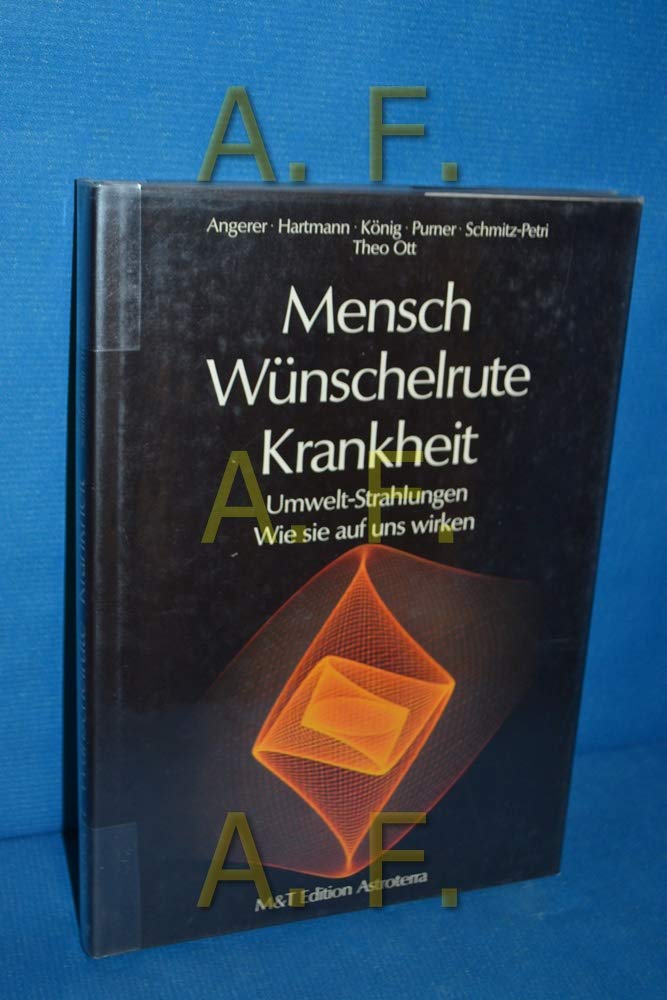 Mensch, Wünschelrute, Krankheit. Umwelt- Strahlungen. Wie sie auf uns wirken Natural Sciences