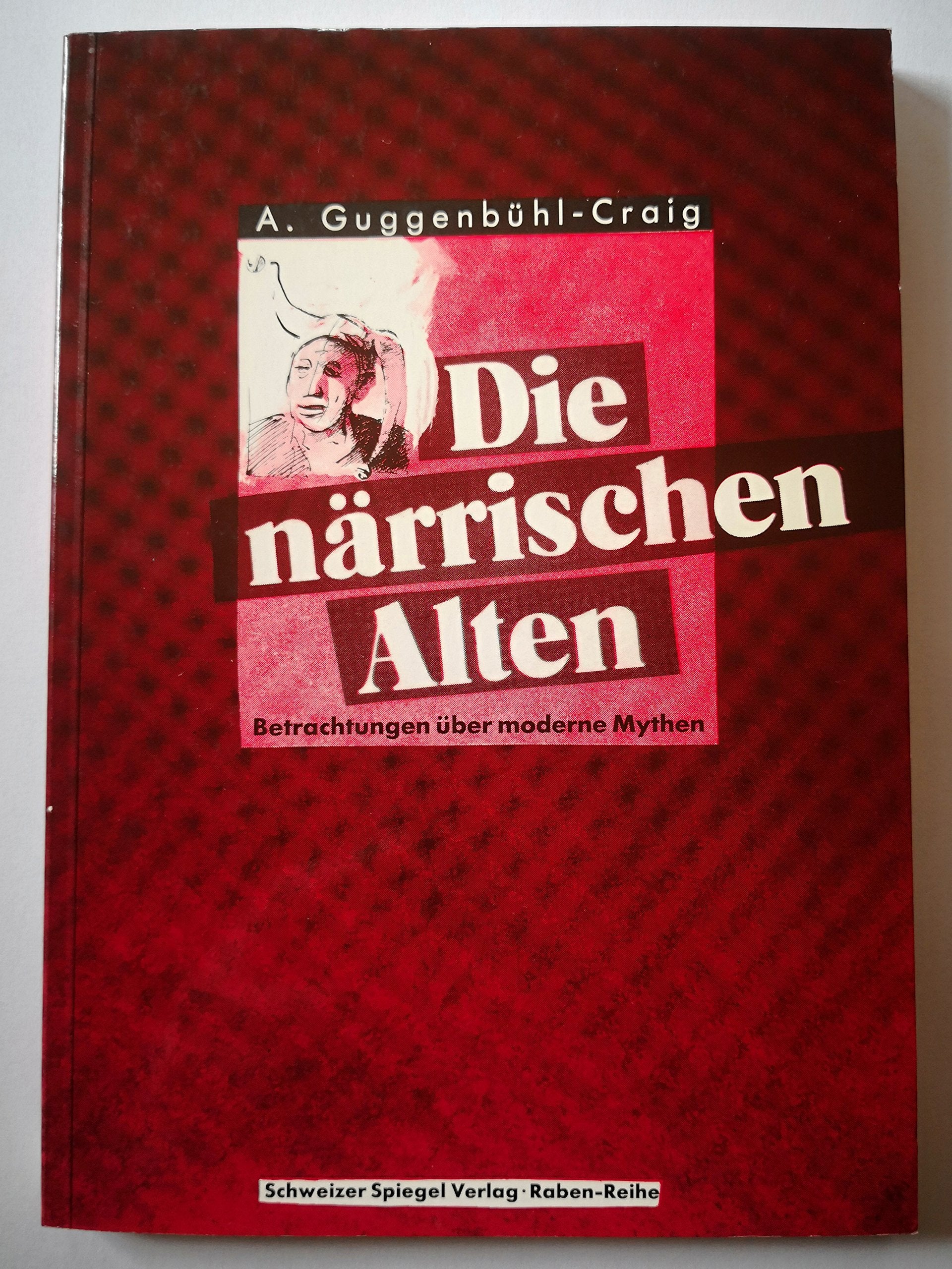Die närrischen Alten: Betrachtungen über moderne Mythen Politics & History