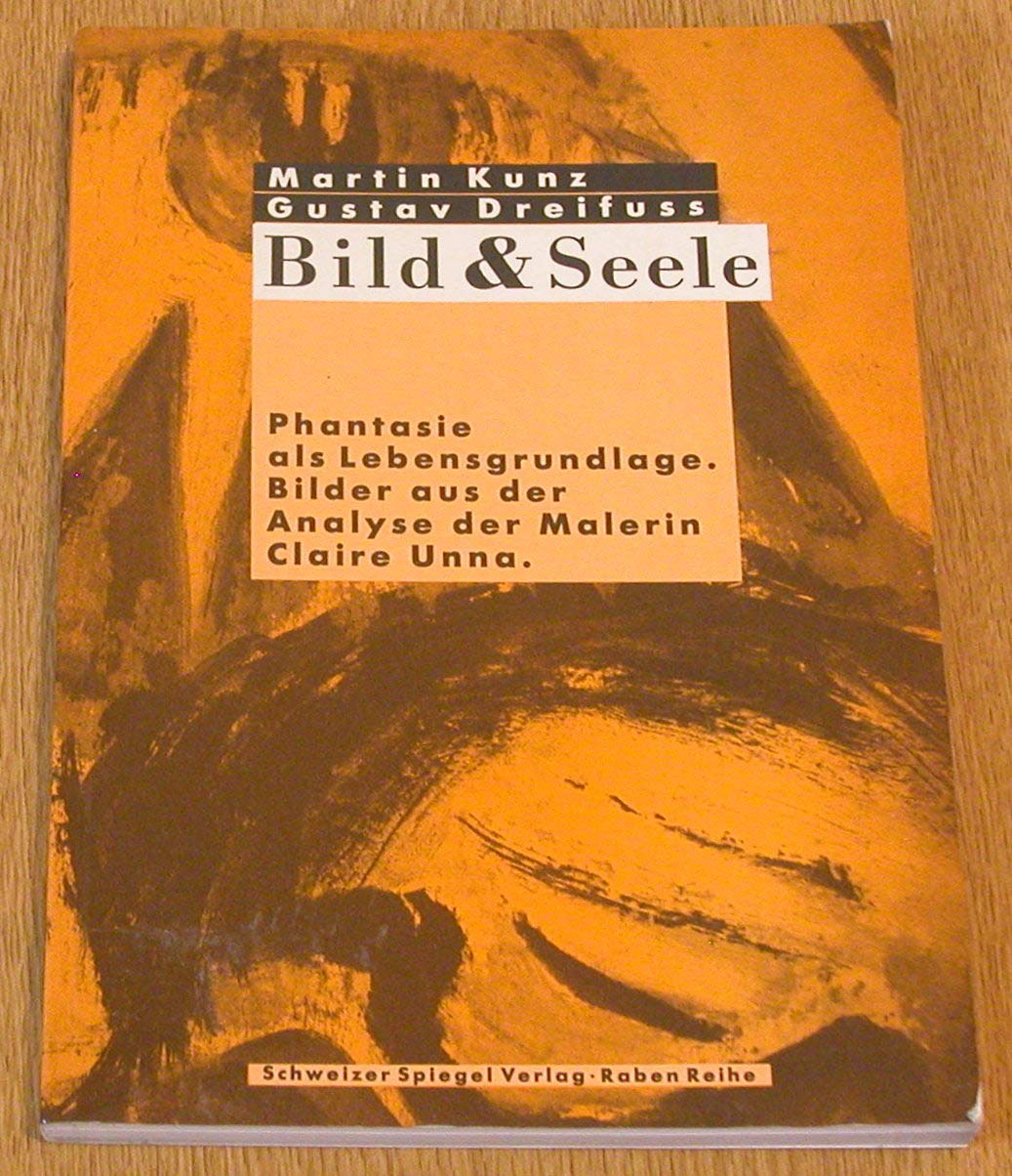 Bild & Seele: Phantasie als Lebensgrundlage. Bilder aus der Analyse der Malerin Claire Unna Books