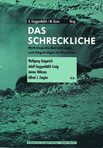 Das Schreckliche: Mythologische Betrachtungen zum Abgründigen im Menschen: Mythologische Betrachtungen zum Abgründigen im Menschen. Mit Beitr. v. ... J. Ziegler, Adolf Guggenbühl-Craig u. a. Philosophy