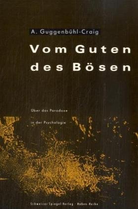Vom Guten des Bösen: Über das Paradoxe in der Psychologie Psychology