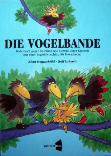 Die Vogelbande: Bilderbuch gegen Mobbing und Gewalt unter Kindern zwischen 4 und 10 Jahren. Mit einer Begleitbroschüre für Eltern, Kindergärtnerinnen und Lehrkräfte zur Konfliktlösung Books