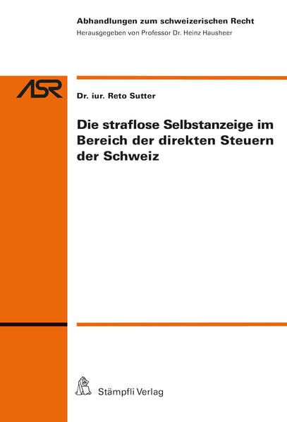 Die straflose Selbstanzeige im Bereich der direkten Steuern der Schweiz (Abhandlungen zum schweizerischen Recht ASR / Etudes de droit suisse EDS) Law