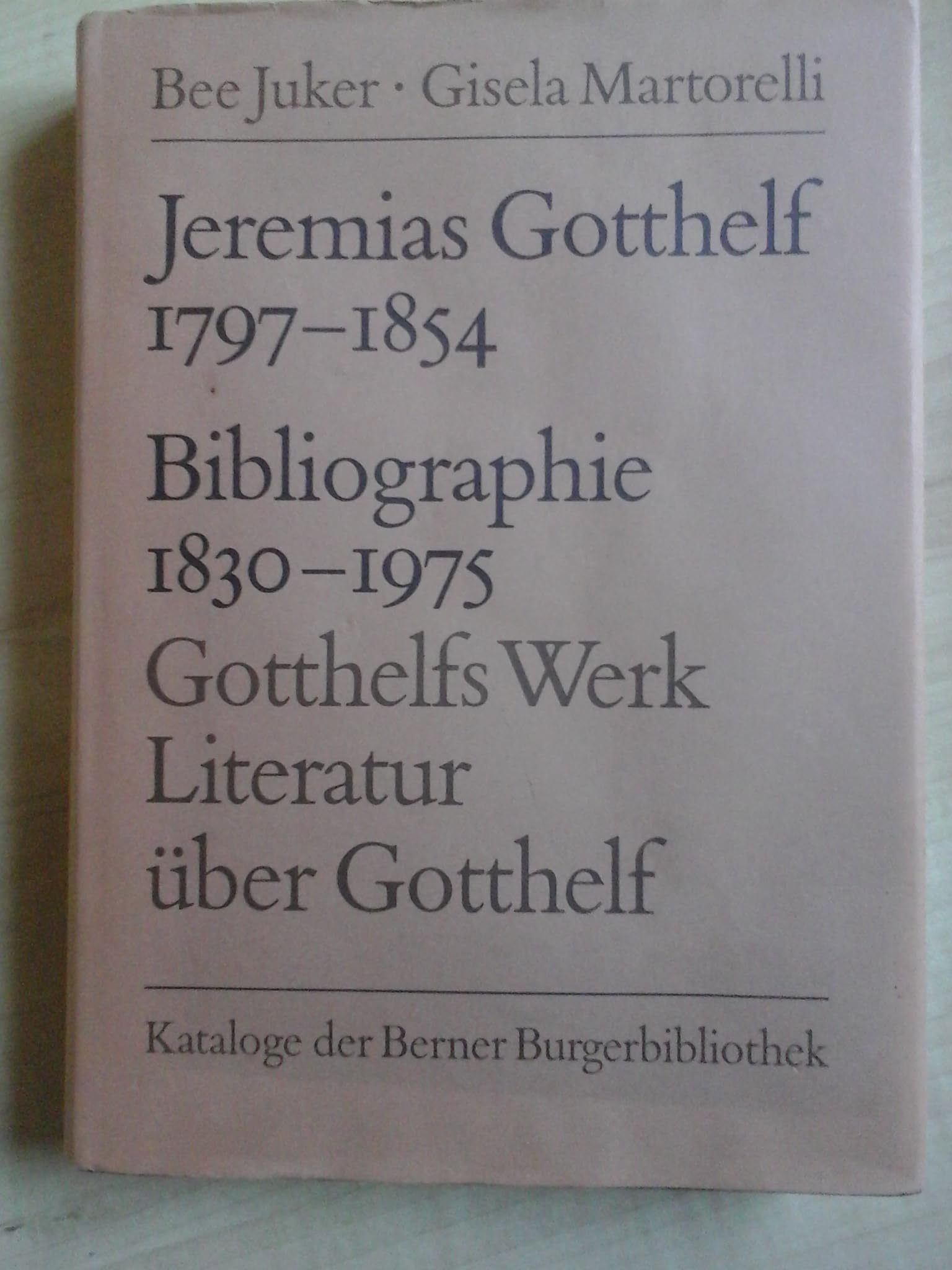 Jeremias Gotthelf (Albert Bitzius) 1797-1854: Bibliographie 1830-1975. Gotthelfs Werk - Literatur über Gotthelf (Schriften der Berner Burgerbibliothek) Law