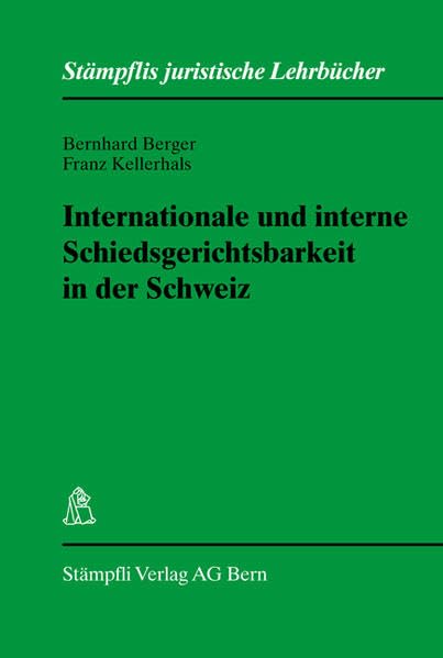 Internationale und interne Schiedsgerichtsbarkeit in der Schweiz (Stämpflis juristische Lehrbücher) Law