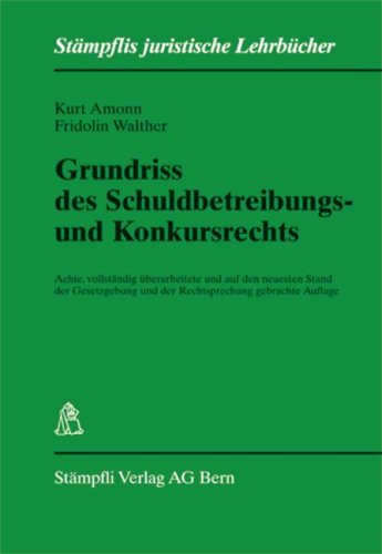 Grundriss des Schuldbetreibungs- und Konkursrechts: Vollständig überarbeitete und auf den neuesten Stand der Gesetzgebung und der Rechtsprechung gebrachte Auflage (Stämpflis juristische Lehrbücher) Law