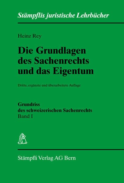 Die Grundlagen des Sachenrechts und das Eigentum. Band I: Grundriss des schweizerischen Sachenrechts (Stämpflis juristische Lehrbücher) Law