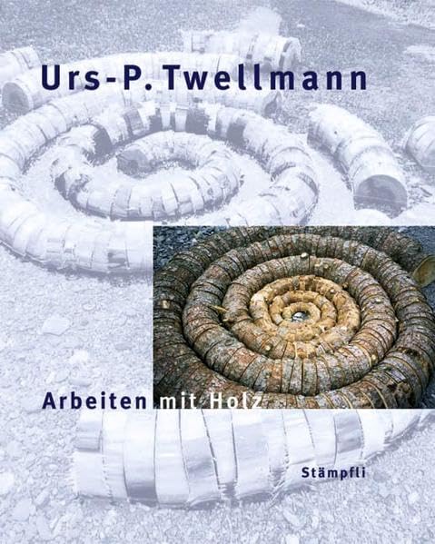 Urs-P. Twellmann - Arbeiten mit Holz: Installationen, Objekte und Interventionen in der Natur Law