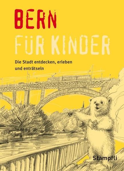 Bern für Kinder: Die Stadt erleben, entdecken und enträtseln Travel Guides