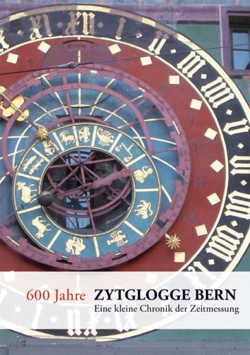 600 Jahre Zytglogge Bern: Eine kleine Chronik der Zeitmessung Politics & History