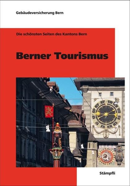 Berner Tourismus: Die schönsten Seiten des Kantons Bern Politics & History