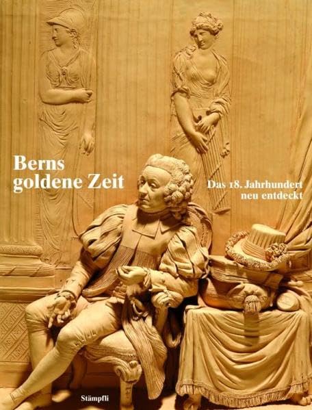 Berns goldene Zeit: Das 18. Jahrhundert neu entdeckt Politics & History