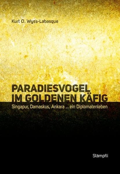 Paradiesvogel im goldenen Käfig: Singapur, Damaskus, Ankara ... ein Diplomatenleben book