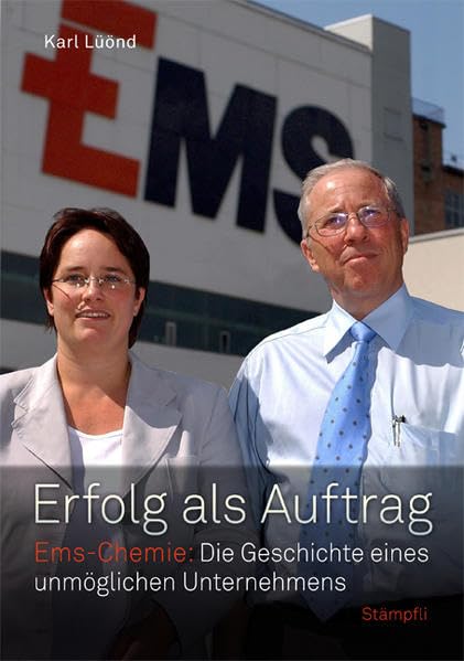 Erfolg als Auftrag: Ems-Chemie: Die Geschichte eines unmöglichen Unternehmens Politics & History