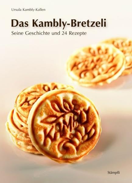 Das Kambly-Bretzeli: Seine Geschichte und 24 Rezepte book