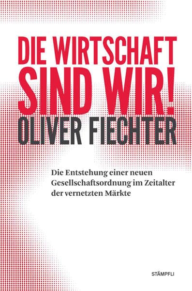 Die Wirtschaft sind wir!: Die Entstehung einer neuen Gesellschaftsordnung im Zeitalter der vernetzten Märkte Politics & History