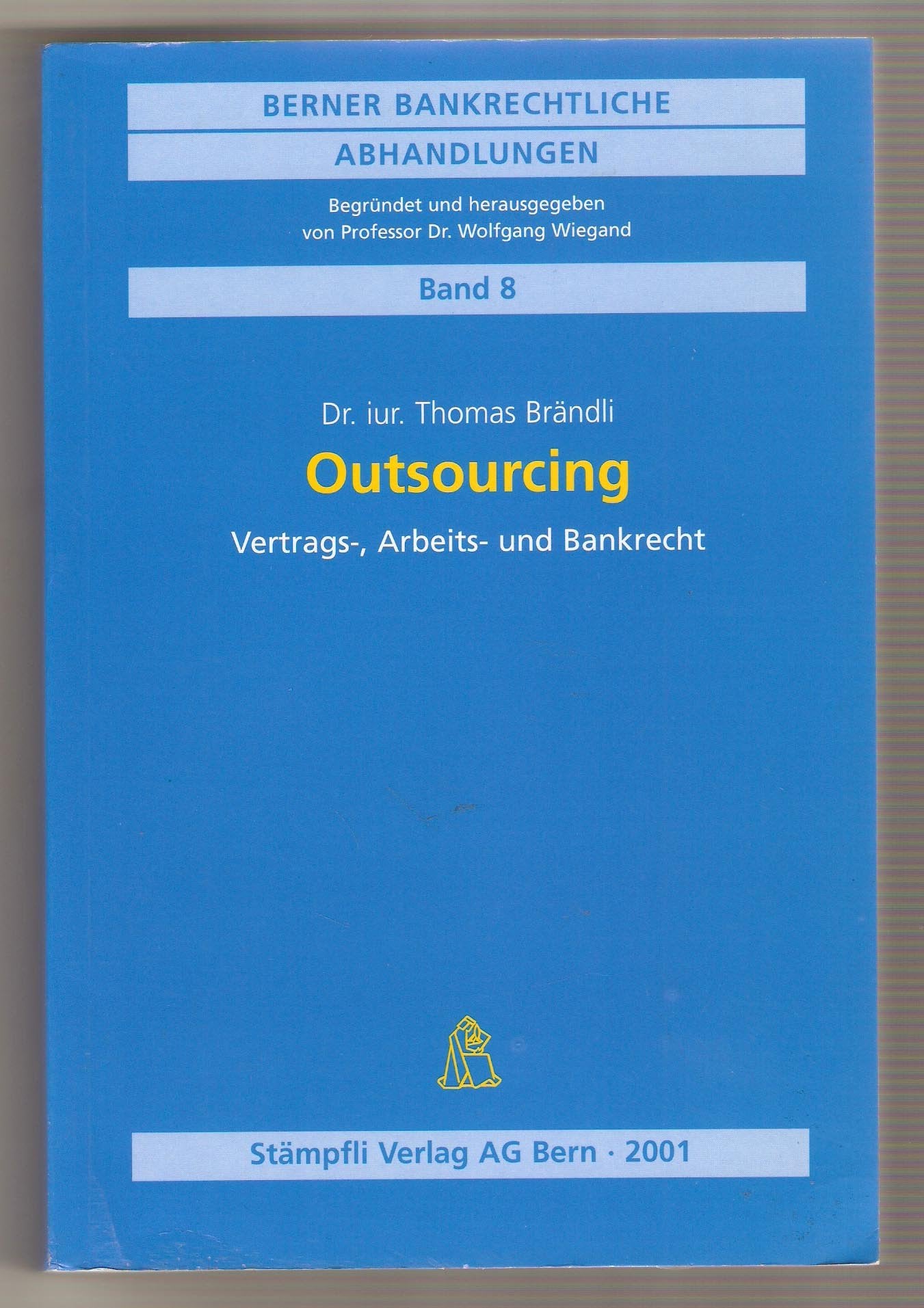 Outsourcing: Vertrags-, Arbeits- und Bankrecht (Berner Bankrechtliche Abhandlungen) Law