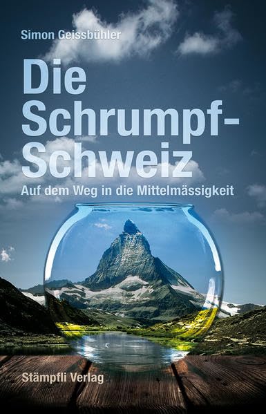Die Schrumpf-Schweiz: Auf dem Weg in die Mittelmässigkeit Politics & History