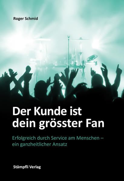 Der Kunde ist dein grösster Fan: Erfolgreich durch Service am Menschen - ein ganzheitlicher Ansatz Law