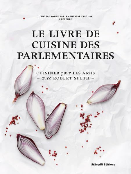 Le livre de cuisine des parlementaires: Cuisiner pour les amis - avec Robert Speth book