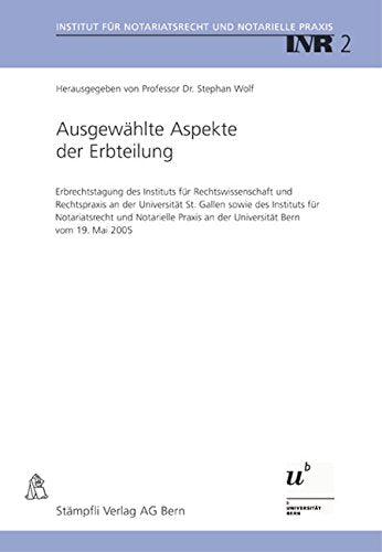 Ausgewählte Aspekte der Erbteilung: Erbrechtstagung des Instituts für Rechtswissenschaft und Rechtspraxis an der Universität St. Gallen sowie des ... Notariatsrecht und Notarielle Praxis, INR) Law