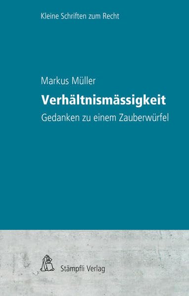 Verhältnismässigkeit: Gedanken zu einem Zauberwürfel (Kleine Schriften zum Recht KSR/Petit collection juridique PCJ) Law
