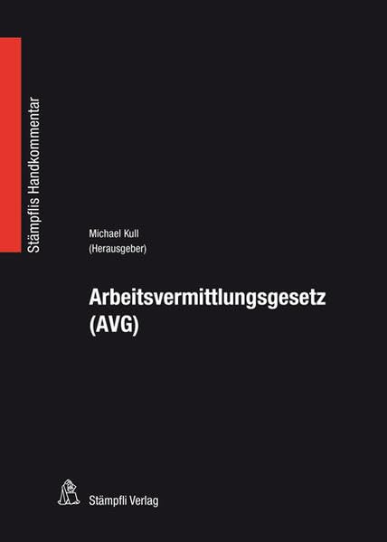 Arbeitsvermittlungsgesetz (AVG): Bundesgesetz vom 6. Oktober 1989 über die Arbeitsvermittlung und den Personalverleih (Stämpflis Handkommentar, SHK) Law