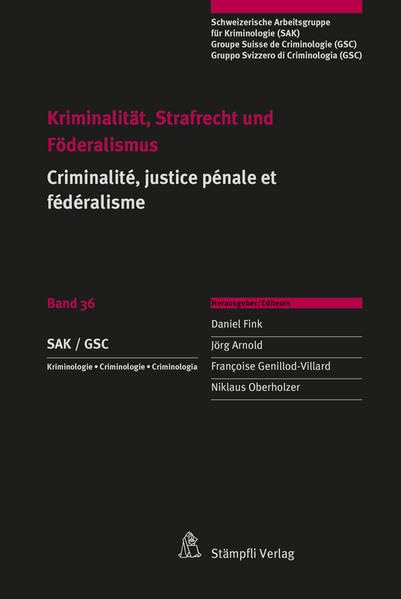 Kriminalität, Strafrecht und Föderalismus / Criminalité, justice pénale et fédéralisme (Schweizerische Arbeitsgruppe für Kriminologie) Law
