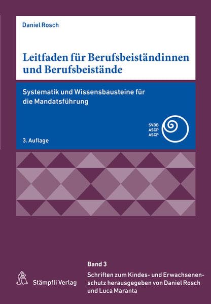Leitfaden für Berufsbeiständinnen und Berufsbeistände: Systematik und Wissensbausteine für die Mandatsführung (Schriften zum Kindes- und Erwachsenenschutz SKES) Law