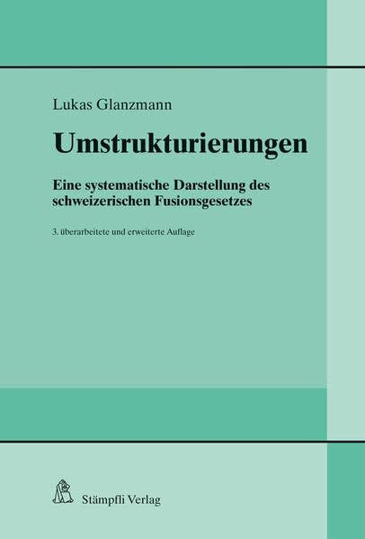 Umstrukturierungen: Eine systematische Darstellung des schweizerischen Fusionsgesetzes Law