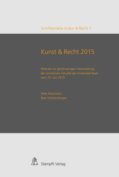 Kunst & Recht 2015 / Art & Law 2015: Referate zur gleichnamigen Veranstaltung der Juristischen Fakultät der Universität Basel vom 19. Juni 2015 (Schriftenreihe Kultur & Recht) Law