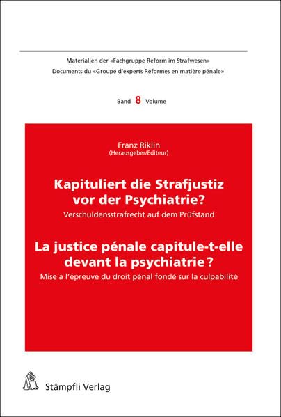 Kapituliert die Strafjustiz vor der Psychiatrie? La justice pénale capitule-t-elle devant la psychiatrie? Law