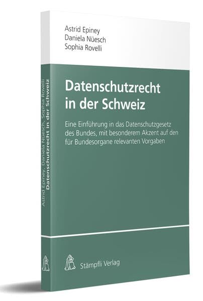 Datenschutzrecht in der Schweiz: Eine Einführung in das Datenschutzgesetz des Bundes, mit besonderem Akzent auf den für Bundesorgane relevanten Vorgaben Law