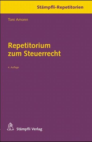 Repetitorium zum Steuerrecht: 206 Fragen und Antworten mit Beispielen und Lösungen zum Bundessteuerrecht (Stämpfli-Repetitorien) Law