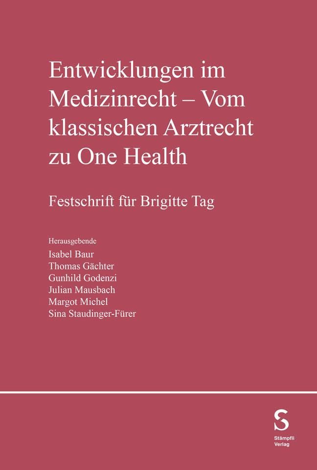 Entwicklungen im Medizinrecht - Vom klassischen Arztrecht zu One Health: Festschrift für Brigitte Tag Law