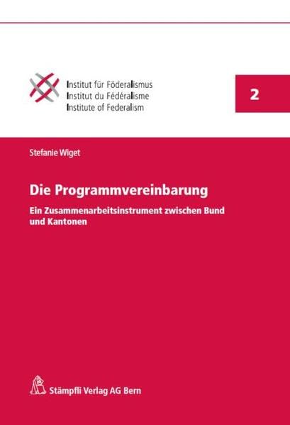 Die Programmvereinbarung: Ein Zusammenarbeitsinstrument zwischen Bund und Kantonen (Publikationen des Instituts für Föderalismus Freiburg Schweiz PIFF) Law