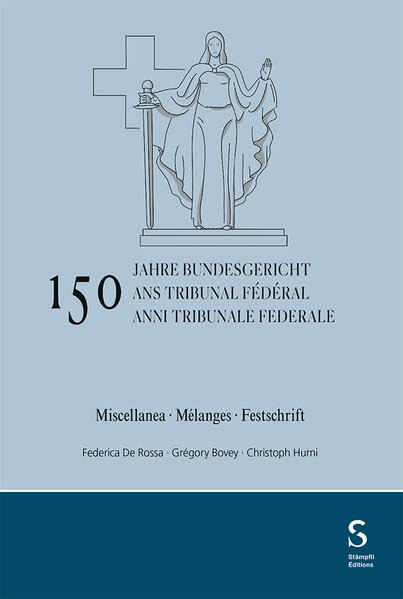 150 anni Tribunale federale / 150 ans Tribunal fédéral / 150 Jahre Bundesgericht Law