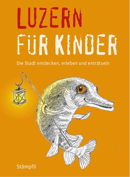 Luzern für Kinder: Die Stadt erleben, entdecken und enträtseln (Kinderführer) Social Sciences