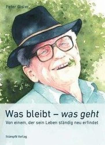 Was bleibt - was geht: Von einem, der sein Leben ständig neu erfindet Biographies & Memoirs