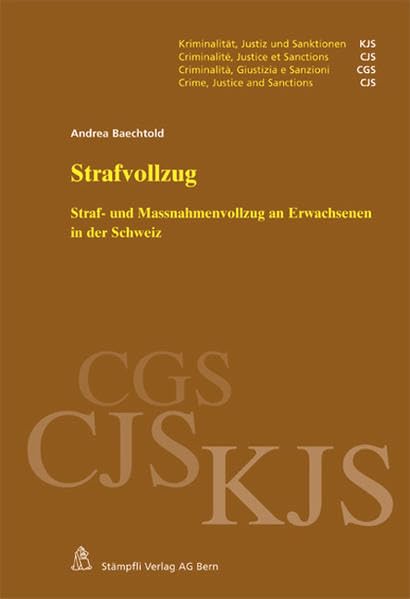 Strafvollzug: Straf- und Massnahmenvollzug an Erwachsenen in der Schweiz (Kriminalität, Justiz und Sanktionen KJS/Criminalité, Justice et Sanctions ... CGS/Crime, Justice and Sanctions CJS) Law