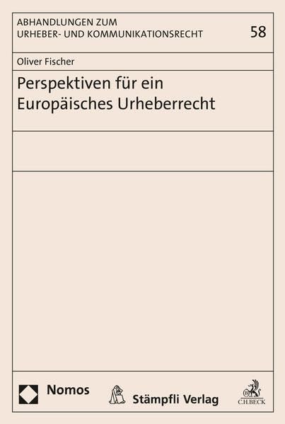 Perspektiven für ein Europäisches Urheberrecht (Abhandlungen zum Urheber- und Kommunikationsrecht des Max-Planck-Instituts für Geistiges Eigentum, Wettbewerbs- und Steuerrecht) Law