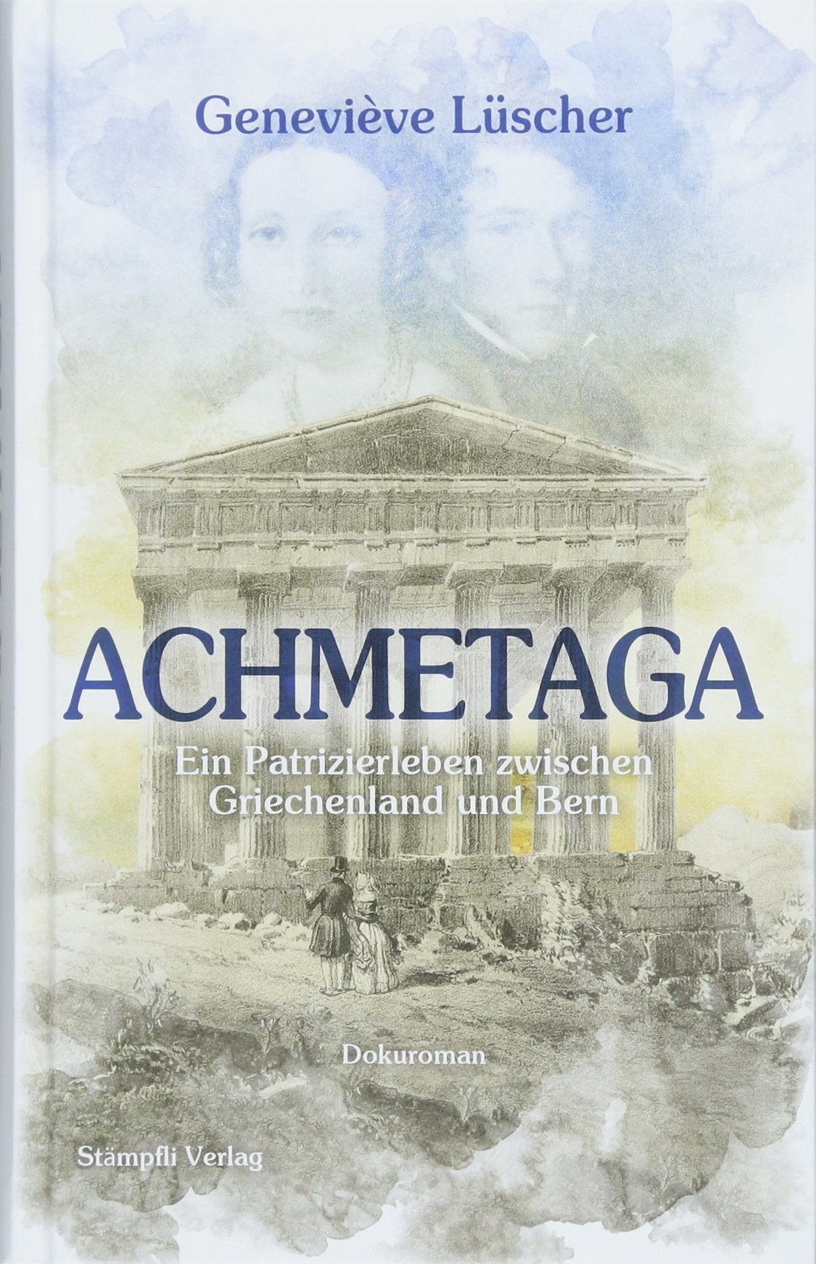 Achmetaga: Ein Patrizierleben zwischen Griechenland und Bern Historical Fiction