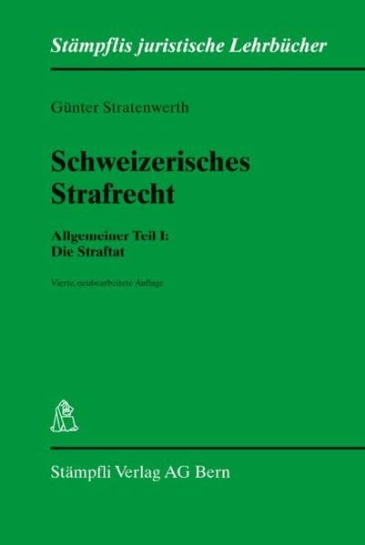 Schweizerisches Strafrecht. Allgemeiner Teil I: Die Straftat (Stämpflis juristische Lehrbücher) Law